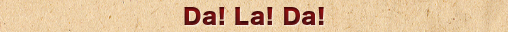 Da! La! Da!